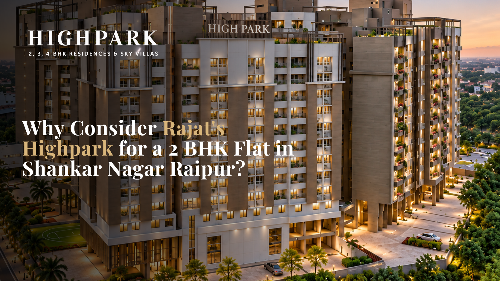 Why Consider Rajat’s Highpark for a 2 BHK Flat in Shankar Nagar Raipur?
