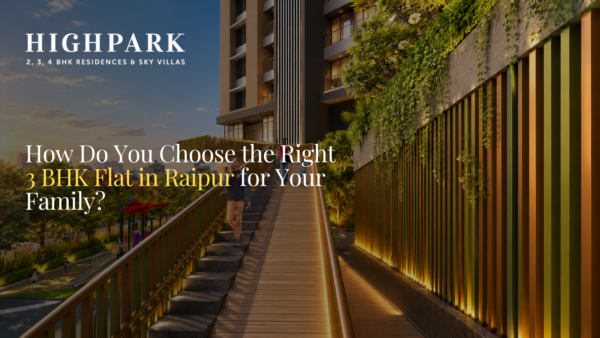 How Do You Choose the Right 3 BHK Flats in Raipur for Your Family?