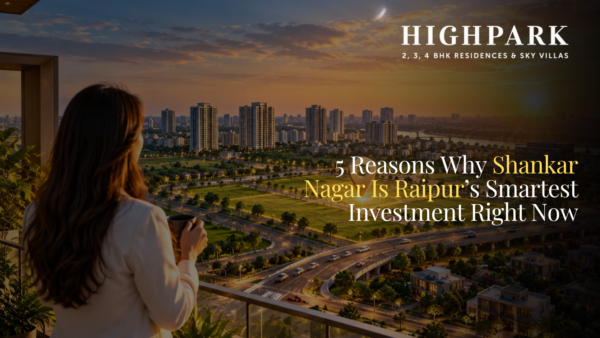 5 Reasons Why Shankar Nagar Is Raipur’s Smartest Investment Right Now