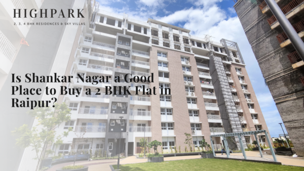 Is Shankar Nagar a Good Place to Buy a 2 BHK Flat in Raipur?